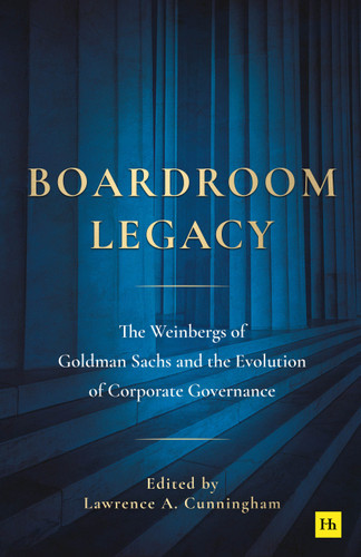 Boardroom Legacy: The Weinbergs of Goldman Sachs and the Evolution of Corporate Governance book cover by Lawrence A. Cunningham