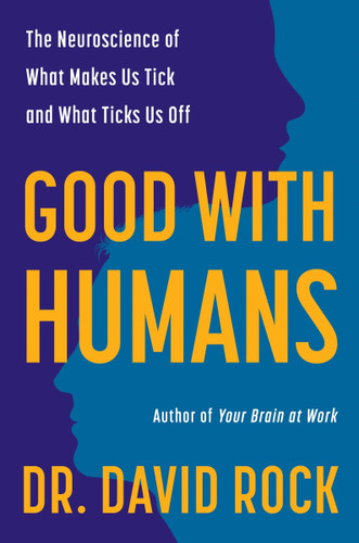 Good with Humans: The Neuroscience of What Makes Us Tick and What Ticks Us Off book cover by David Rock