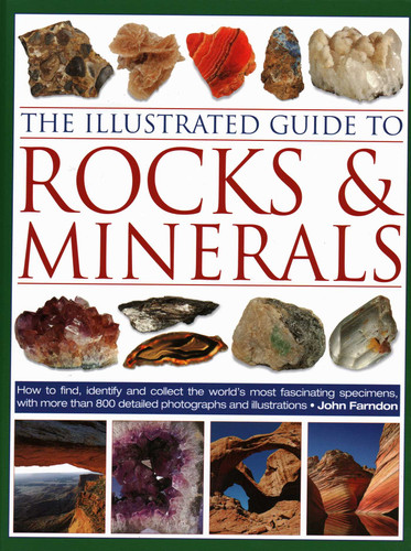 The Illustrated Guide to Rocks & Minerals: How to Find, Identify and Collect the World's Most Fascinating Specimens, with Over 800 Detailed Photographs and Illustrations book cover by John Farndon