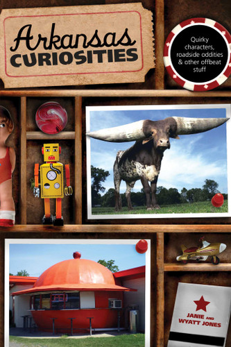 Arkansas Curiosities: Quirky Characters, Roadside Oddities & Other Offbeat Stuff (Curiosities Series) book cover by Janie Jones, Wyatt Jones