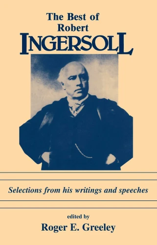 Best of Robert Ingersoll: Selections from His Writings and Speeches book cover by 