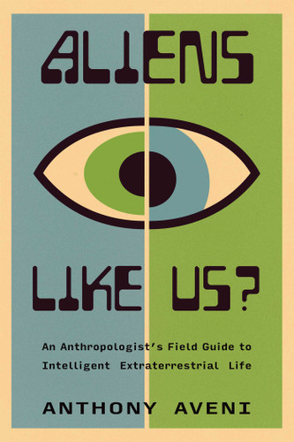 Aliens Like Us?: An Anthropologist's Field Guide to Intelligent Extraterrestrial Life book cover by Anthony Aveni
