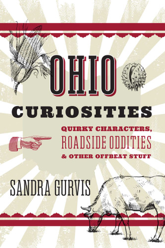 Ohio Curiosities: Quirky Characters, Roadside Oddities & Other Offbeat Stuff book cover by Sandra Gurvis