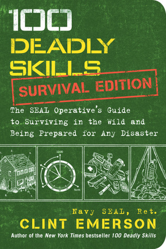 100 Deadly Skills: Survival Edition: The SEAL Operative's Guide to Surviving in the Wild and Being Prepared for Any Disaster (100 Deadly Skills) book cover by Clint Emerson