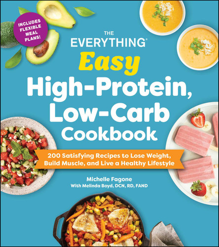 The Everything Easy High-Protein, Low-Carb Cookbook: 200 Satisfying Recipes to Lose Weight, Build Muscle, and Live a Healthy Lifestyle (Everything® Series) book cover by Michelle Fagone, Melinda Boyd