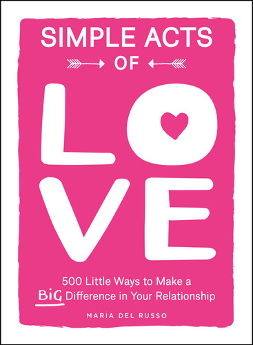 Simple Acts of Love: 500 Little Ways to Make a Big Difference in Your Relationship (Simple Acts Gift Series) book cover by Maria Del Russo