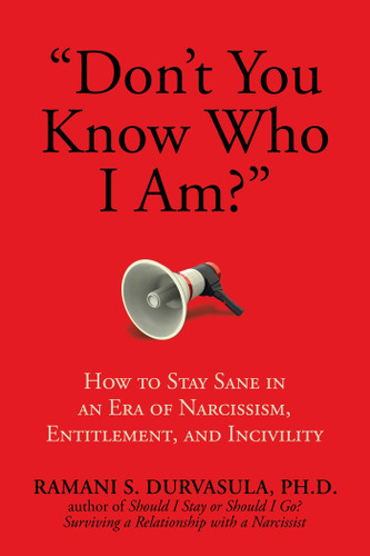 "Don't You Know Who I Am?": How to Stay Sane in an Era of Narcissism, Entitlement, and Incivility book cover by Ramani S. Durvasula, Ph.D
