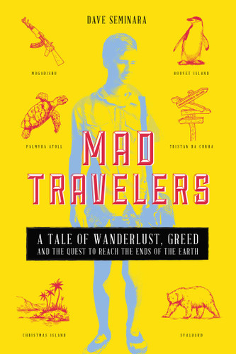 Mad Travelers: A Tale of Wanderlust, Greed and the Quest to Reach the Ends of the Earth book cover by Dave Seminara
