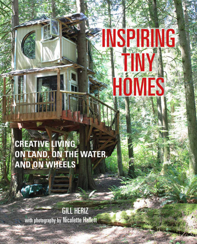 Inspiring Tiny Homes: Creative living on land, on the water, and on wheels book cover by Gill Heriz