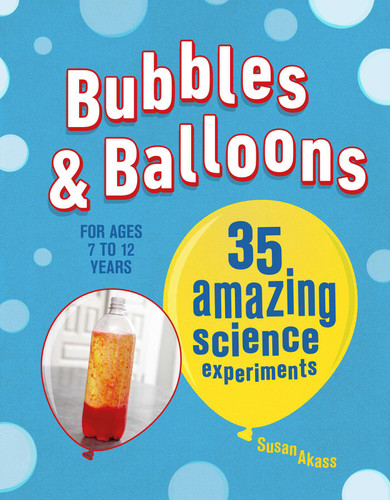 Bubbles & Balloons: 35 amazing science experiments book cover by Susan Akass