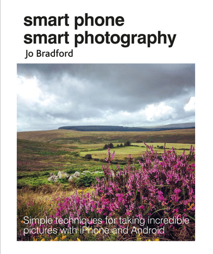 Smart Phone Smart Photography: Simple techniques for taking incredible pictures with iPhone and Android book cover by Jo Bradford