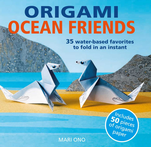 Origami Ocean Friends: 35 water-based favorites to fold in an instant: includes 50 pieces of origami paper book cover by Mari Ono