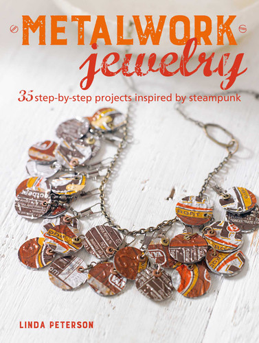 Metalwork Jewelry: 35 step-by-step projects inspired by steampunk book cover by Linda Peterson