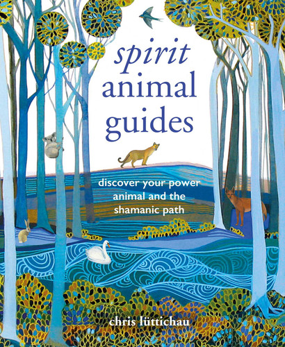 Spirit Animal Guides: Discover your power animal and the shamanic path book cover by Chris Luttichau