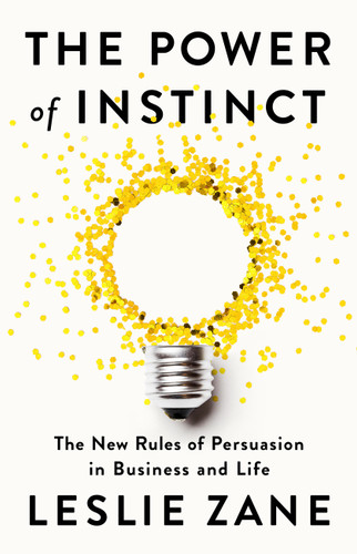 The Power of Instinct: The New Rules of Persuasion in Business and Life book cover by Leslie Zane