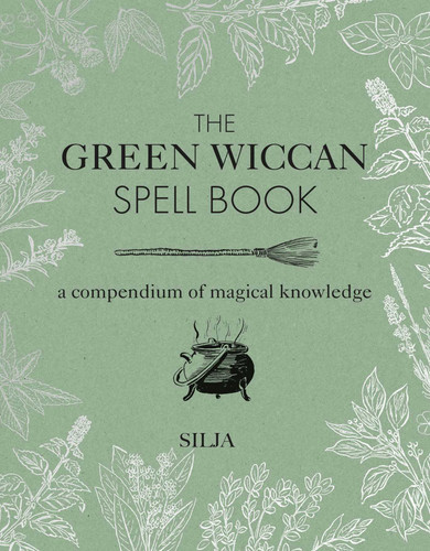 The Green Wiccan Spell Book: A compendium of magical knowledge book cover by Silja