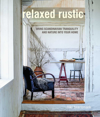 Relaxed Rustic: Bring Scandinavian tranquility and nature into your home book cover by Niki Brantmark