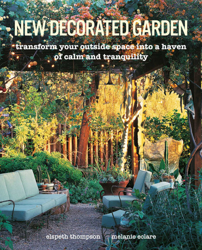 New Decorated Garden: Transform your outside space into a haven of calm and tranquility book cover by Elspeth Thompson, Melanie Eclare