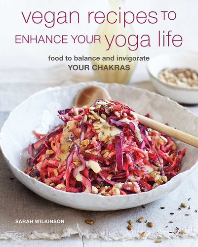 Vegan Recipes to Enhance Your Yoga Life: Food to balance and invigorate your chakras book cover by Sarah Wilkinson