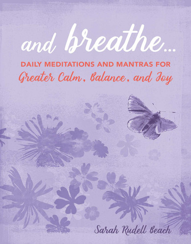 And Breathe...: Daily meditations and mantras for greater calm, balance, and joy book cover by Sarah Rudell Beach