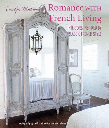 A Romance with French Living: Interiors inspired by classic French style book cover by Carolyn Westbrook