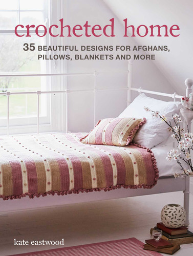 Crocheted Home: 35 beautiful designs for afghans, pillows, blankets and more book cover by Kate Eastwood