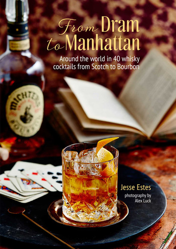 From Dram to Manhattan: Around the world in 40 whisky cocktails from Scotch to Bourbon book cover by Jesse Estes