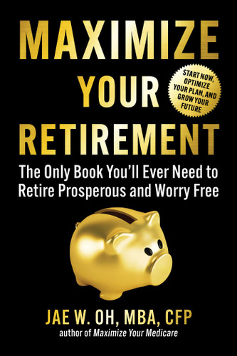 Maximize Your Retirement: The Only Book You'll Ever Need to Retire Prosperous and Worry Free book cover by Jae Oh