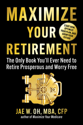 Maximize Your Retirement: The Only Book You'll Ever Need to Retire Prosperous and Worry-Free book cover by Jae Oh