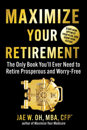 Maximize Your Retirement: The Only Book You'll Ever Need to Retire Prosperous and Worry-Free book cover by Jae Oh