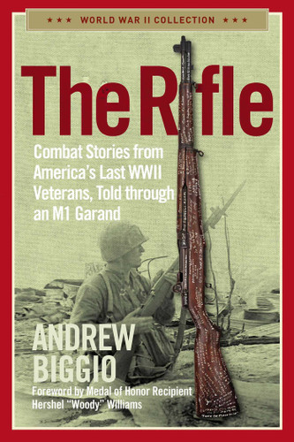 The Rifle: Combat Stories from America's Last WWII Veterans, Told Through an M1 Garand book cover by Andrew Biggio