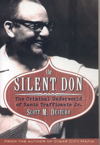 The Silent Don: The Criminal Underworld of Santo Trafficante Jr. book cover by Scott M. Deitch
