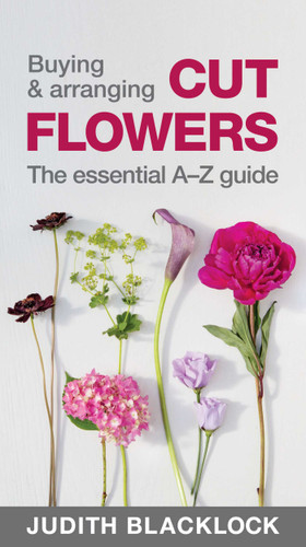 Buying & Arranging Cut Flowers - The Essential A-Z Guide book cover by Judith Blacklock