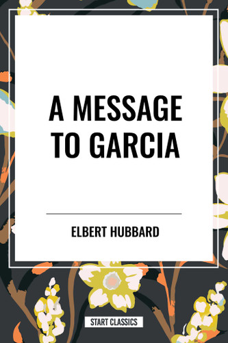 Message to Garcia book cover by Elbert Hubbard