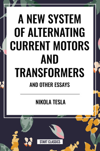 New System of Alternating Current Motors and Transformers and Other Essays book cover by Nikola Tesla