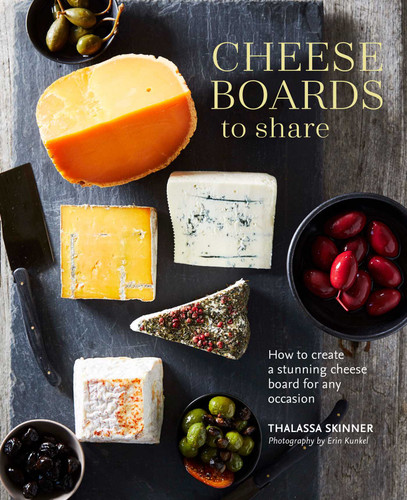 Cheese Boards to Share: How to create a stunning cheese board for any occasion book cover by Thalassa Skinner