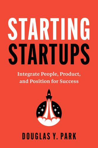 Starting Startups: Integrate People, Product, and Position for Success book cover by Douglas Y. Park