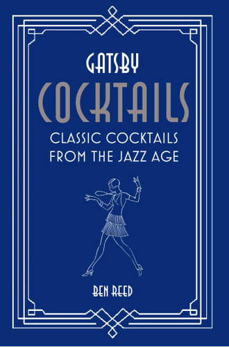 Gatsby Cocktails: Classic cocktails from the jazz age book cover by Ben Reed