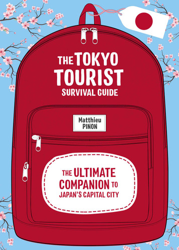 The Tokyo Tourist Survival Guide: The Ultimate Companion to Japan's Capital City book cover by Matthieu Pinon