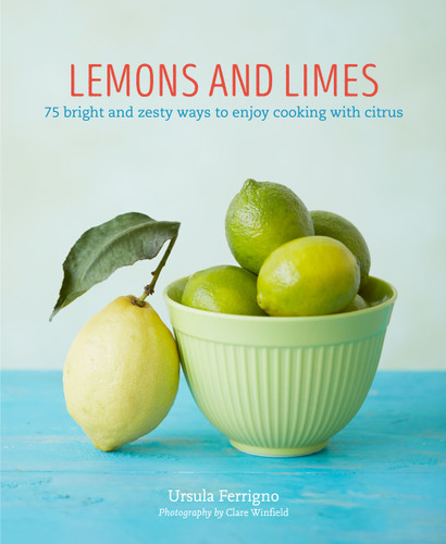 Lemons and Limes: 75 bright and zesty ways to enjoy cooking with citrus (Ursula Ferrigno's Cookbooks) book cover by Ursula Ferrigno
