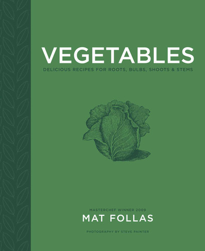 Vegetables: Delicious recipes for roots, bulbs, shoots & stems book cover by Mat Follas