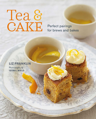 Tea and Cake: Perfect pairings for brews and bakes book cover by Liz Franklin