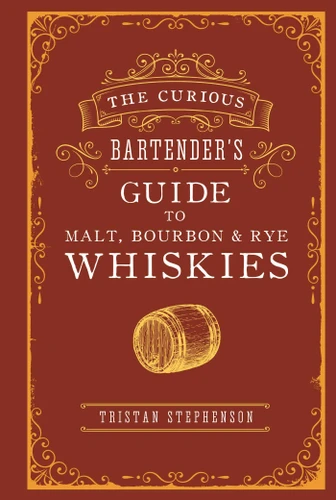 The Curious Bartender's Guide to Malt, Bourbon & Rye Whiskies (The Curious Bartender) book cover by Tristan Stephenson