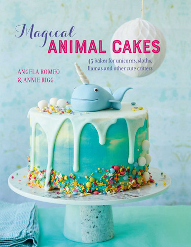 Magical Animal Cakes: 45 bakes for unicorns, sloths, llamas and other cute critters book cover by Angela Romeo, Annie Rigg