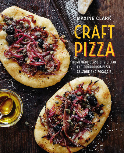 Craft Pizza: Homemade classic, Sicilian and sourdough pizza, calzone and focaccia book cover by Maxine Clark