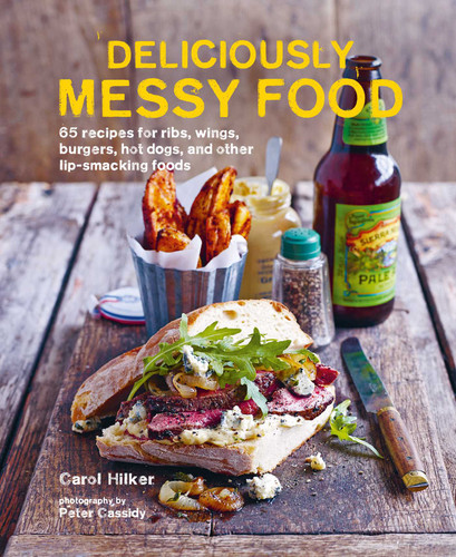 Deliciously Messy Food: 65 recipes for ribs, wings, burgers, hot dogs, and other lip-smacking foods book cover by Carol Hilker
