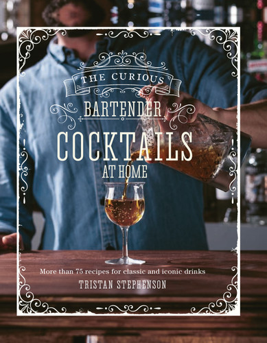 The Curious Bartender: Cocktails At Home: More than 75 recipes for classic and iconic drinks (The Curious Bartender) book cover by Tristan Stephenson