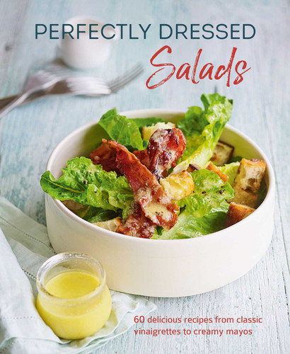 Perfectly Dressed Salads: 60 delicious recipes from tangy vinaigrettes to creamy mayos book cover by Louise Pickford
