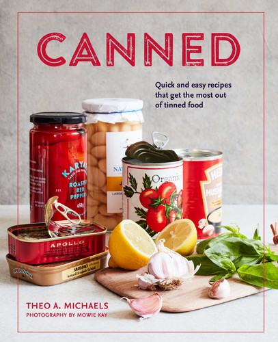 Canned: Quick and easy recipes that get the most out of tinned food book cover by Theo A. Michaels