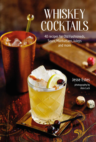 Whiskey Cocktails: 40 recipes for Old Fashioneds, Sours, Manhattans, Juleps and more book cover by Jesse Estes